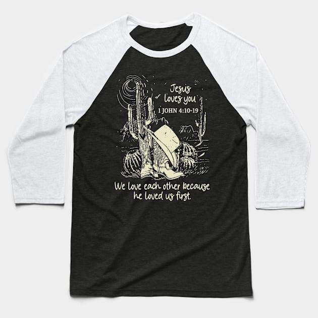 Jesus Loves You We Love Each Other Because He Loved Us First Boots Desert Baseball T-Shirt by Beard Art eye